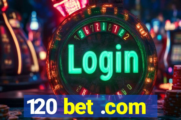 120 bet .com